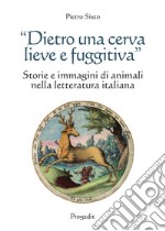 «Dietro una cerva lieve e fuggitiva». Storie e immagini di animali nella letteratura italiana libro