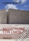 Ricostruire con l'arte libro di Semeraro Roberta