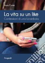 La vita su un like. Confessioni di una funambola libro