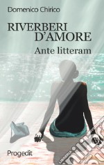 Riverberi d'amore. Ante litteram libro