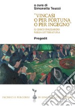 «Vincasi o per fortuna o per ingegno». Il gioco d'azzardo nella letteratura libro