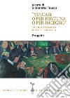 «Vincasi o per fortuna o per ingegno». Il gioco d'azzardo nella letteratura libro