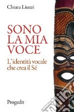 Sono la mia voce. L'identità vocale che crea il Sé libro