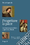 Progettare la pace. Cristianesimo e Islam dopo Abu Dhabi libro di Paparella Nicola