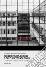 Architettura, design e cultura tecnologica. Il racconto di 18 protagonisti del Novecento libro