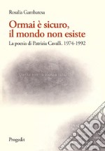 Ormai è sicuro, il mondo non esiste. La poesia di Patrizia Cavalli (1974-1992)