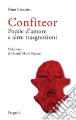 Confiteor. Poesie d'amore e altre trasgressioni libro