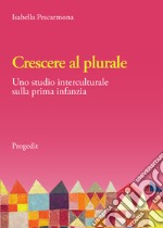 Crescere al plurale. Uno studio interculturale sulla prima infanzia