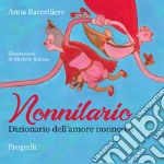 Nonnilario. Dizionario dell'amore nonnesco. Ediz. a colori libro