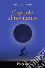 Capriole al novilunio. Racconti tra lune nuove insidiose e bugiarde