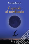 Capriole al novilunio. Racconti tra lune nuove insidiose e bugiarde libro di Liturri Santina