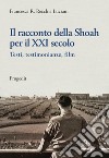 Il racconto della Shoah per il XXI secolo. Testi, testimonianze, film libro