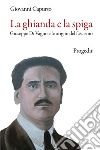 La ghianda e la spiga. Giuseppe Di Vagno e le origini del fascismo libro