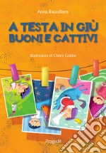 A testa in giù. Buoni e cattivi libro