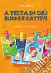 A testa in giù. Buoni e cattivi libro