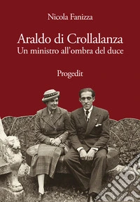 Araldo di Crollalanza. Un ministro all'ombra del duce libro