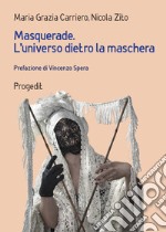 Masquerade. L'universo dietro la maschera. Percorsi tra arte e antropologia libro