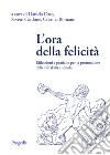 L'ora della felicità. Riflessioni e pratiche per la promozione delle life skills a scuola libro