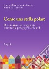 Come una stella polare. Deontologia per insegnanti, educatori e pedagogisti affidabili libro