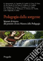 Pedagogia dalla sorgente. Itinerari di ricerca dal pensiero di una maestra della pedagogia libro