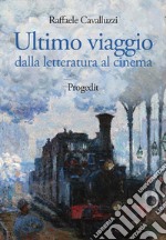 Ultimo viaggio. Dalla letteratura al cinema libro