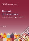 Percorsi di innovazione. Pratica, relazioni e spazi educativi libro