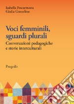 Voci femminili, sguardi plurali. Conversazioni pedagogiche e storie interculturali