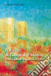 Il delitto di Castel del Monte. Tutti colpevoli: ingiustizia è fatta libro di Di Paola Carmine