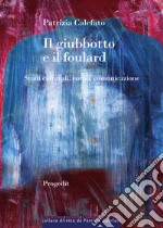 Il giubbotto e il foulard. Studi culturali, corpo, comunicazione libro