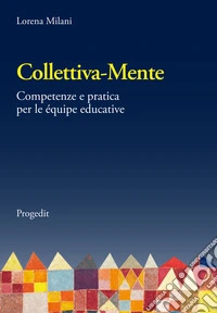 Collettiva-mente. Competenze e pratica per le équipe educative