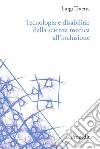 Tecnologia e disabilità: dalla scienza medica all'inclusione libro