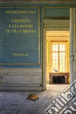 I segreti e gli amori di villa Maria libro