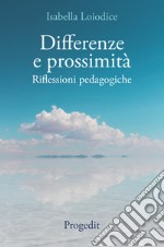 Differenze e prossimità. Riflessioni pedagogiche libro