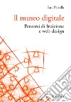 Il museo digitale. Percorsi di fruizione e web design libro