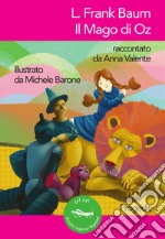 L. Frank Baum. Il Mago di Oz. Raccontato da Anna Valente