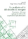 La professionalità del docente di sostegno. Esperienze, riflessioni e prospettive didattiche sui percorsi di specializzazione libro