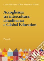 Accoglienza tra intercultura, cittadinanza e Global Education. Linee e prospettive per la Ricerca-Azione nelle scuole libro