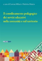 Il coordinamento pedagogico dei servizi educativi nella comunità e nel territorio libro