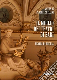 Il miglio dei teatri di Bari. Teatri di Puglia libro