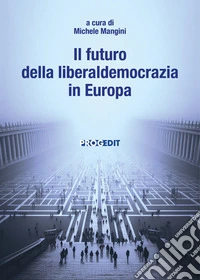 Il futuro della liberaldemocrazia in Europa libro