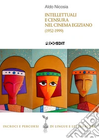 Intellettuali e censura nel cinema egiziano (1952-1999) libro