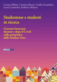 Studentesse e studenti in ricerca. Generare benessere durante e dopo il Covid nella prospettiva dello Student Voice libro