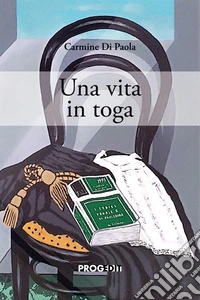 Una vita in toga. Uomini e avvocati libro