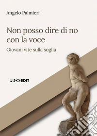 Non posso dire di no con la voce. Giovani vite sulla soglia