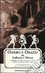 Omero e Orazio. Antologia in versi dei classici greci e latini. Ediz. italiana, ladina e nònes