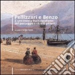 Pellizzari e Benzo. Il sentimento tra naturalismo del paesaggio e ritratti pittorici. Catalogo della mostra (Cassine, 12 settembre-11 ottobre 2009). Ediz. illustrata libro