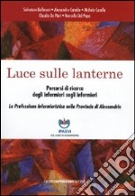 Luce sulle lanterne. Percorsi di ricerca degli infermieri sugli infermieri libro