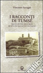 I racconti di Tumsé. Racconti e ricordi di un ex ragazzo di paese