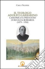 Il teologo Adolfo Garbarino canonico e prevosto di Rivalta Bormida (1879-1950) libro