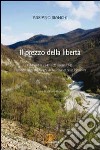 Il prezzo della libertà 8 settembre 1943-25 aprile 1945. Testimonianze sui luoghi della Resistenza in Piemonte libro